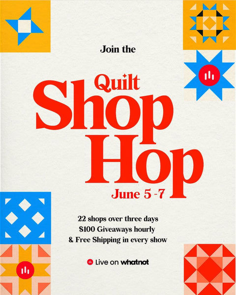 Join us for the Quilt Shop Hop | June 5 - 7 | on WhatNot
