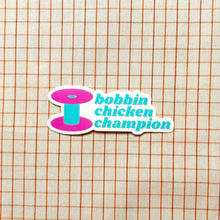 Load image into Gallery viewer, Feral Notions | Bobbin Chicken Champion Sewing And Quilting Vinyl Sticker