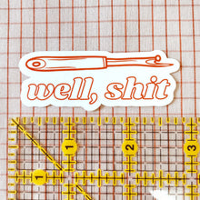 Load image into Gallery viewer, Feral Notions | Well, Sh*t! Seam Ripper Sewing And Quilting Vinyl Sticker