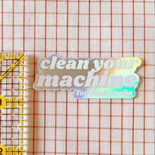 Load image into Gallery viewer, Feral Notions | Clean Your Machine Holographic Vinyl Sewing Sticker
