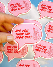 Load image into Gallery viewer, Feral Notions | Did you turn the iron off? sticker

