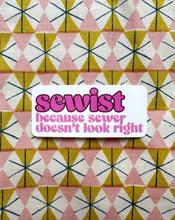 Load image into Gallery viewer, Feral Notions | Sewist: because sewer doesn't look right sticker
