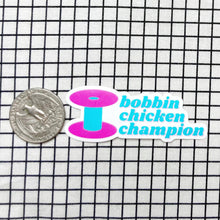 Load image into Gallery viewer, Feral Notions | Bobbin Chicken Champion Sewing And Quilting Vinyl Sticker
