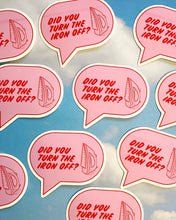 Load image into Gallery viewer, Feral Notions | Did you turn the iron off? sticker
