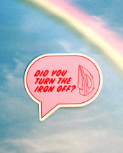 Load image into Gallery viewer, Feral Notions | Did you turn the iron off? sticker
